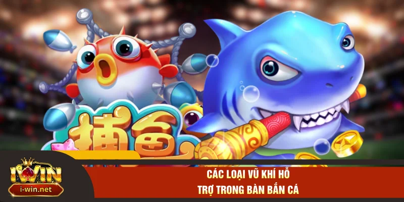 Các loại vũ khí hỗ trợ trong bàn bắn cá