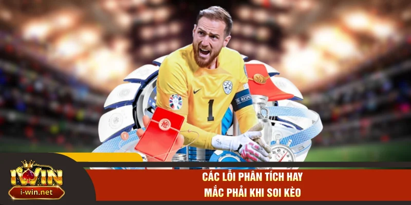Các lỗi phân tích hay mắc phải khi soi kèo