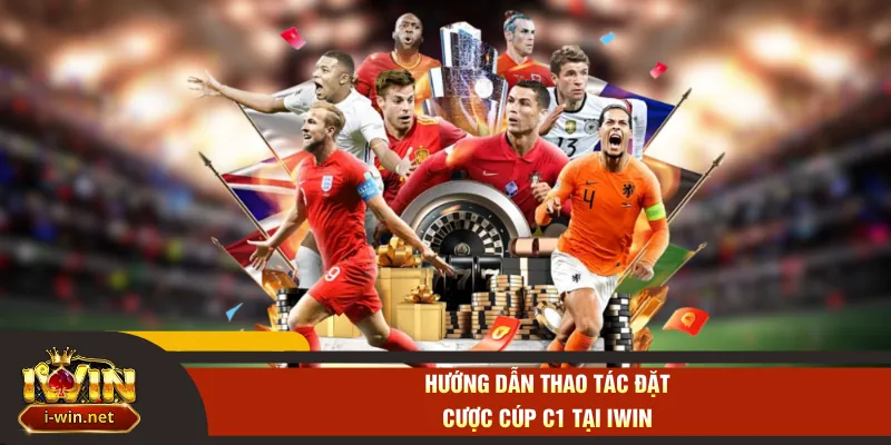 Hướng dẫn thao tác đặt cược Cúp C1 tại IWIN