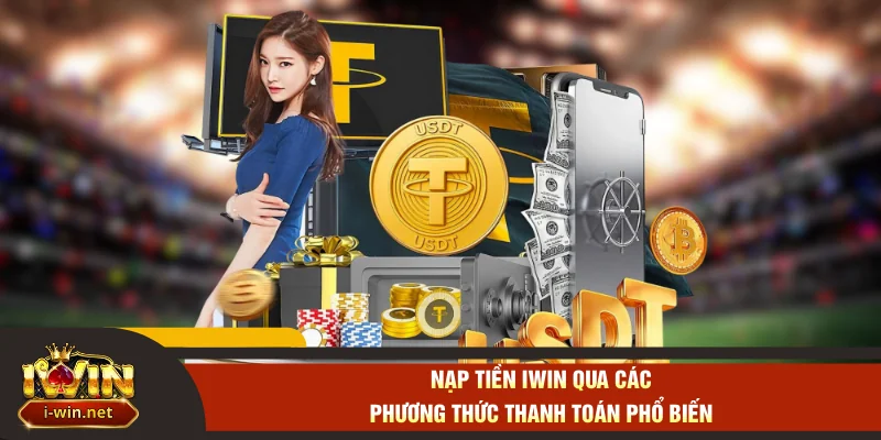 Nạp tiền IWIN qua các phương thức thanh toán phổ biến